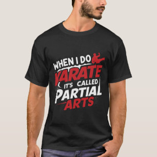 When I Do Karate It's Called Partial Arts 7 T-Shirt