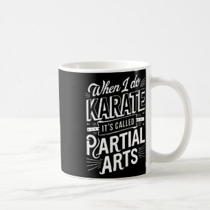 When I Do Karate It's Called Partial Arts 8  Coffee Mug