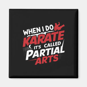 When I Do Karate It's Called Partial Arts 9  Magnet