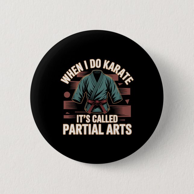 When I Do Karate It's Called Partial Arts Amputati 2 Inch Round Button (Front)