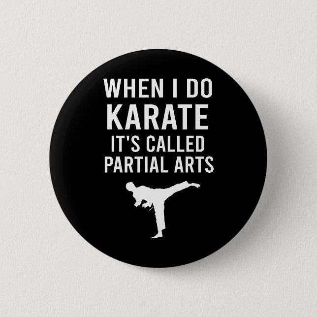 When I Do Karate It's Called Partial Arts Karate F 2 Inch Round Button (Front)
