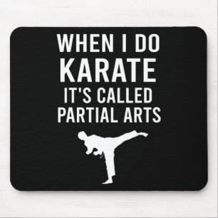 When I Do Karate It's Called Partial Arts Karate F Mouse Pad
