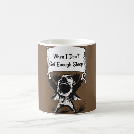 When I Don't Get Enough Sleep Coffee Mug