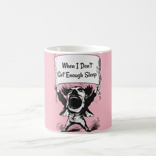 When I Don't Get Enough Sleep Coffee Mug