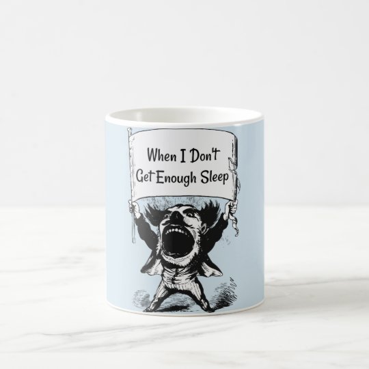 When I Don't Get Enough Sleep Coffee Mug