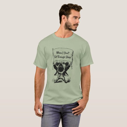 When I Don't Get Enough Sleep Shirt For Men