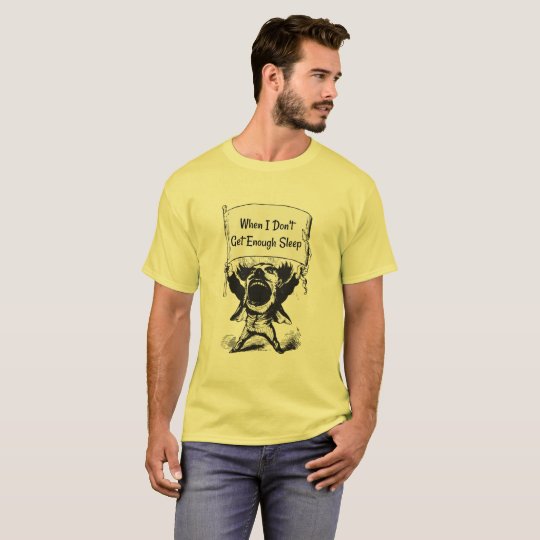When I Don't Get Enough Sleep Shirt For Men