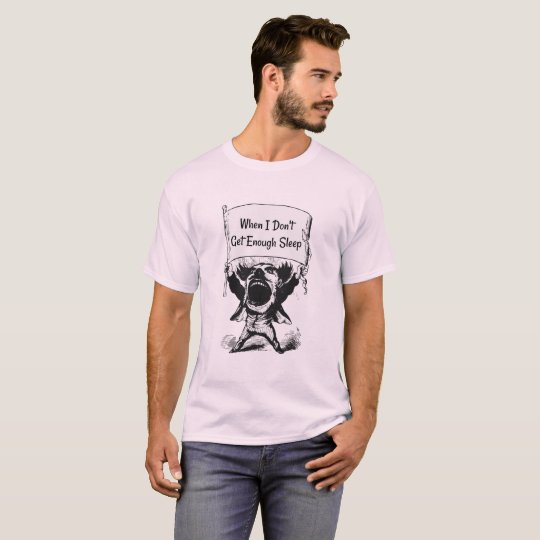When I Don't Get Enough Sleep Shirt For Men