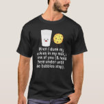 When I Drunk My Cookies In My Milk T-Shirt<br><div class="desc">When I Drunk My Cookies In My Milk</div>