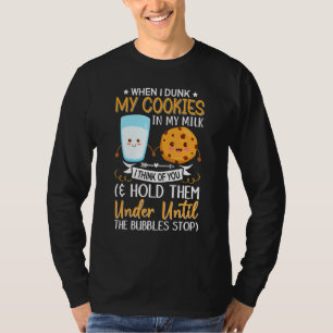 When I Dunk My Cookies In Milk I Think Of You Coo T-Shirt