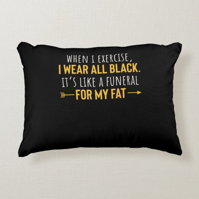 When I Exercise I Wear All Black Motivation Accent Pillow (Front)