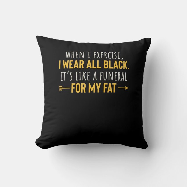 When I Exercise I Wear All Black Motivation Throw Pillow (Front)