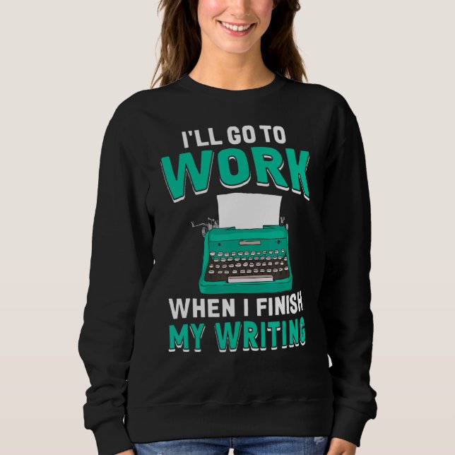 When I Finish My Writing  Book Writer Author Graph Sweatshirt (Front)