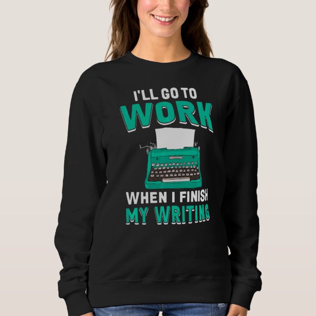 When I Finish My Writing  Book Writer Author Graph Sweatshirt (Front)