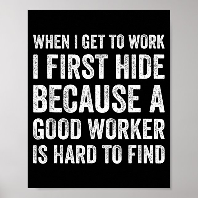 When I Get To Work I First Hide Funny Employee Wor Poster (Front)