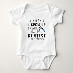 When I Grow up I Wanna Be a Dentist Like My Mommy Baby Bodysuit