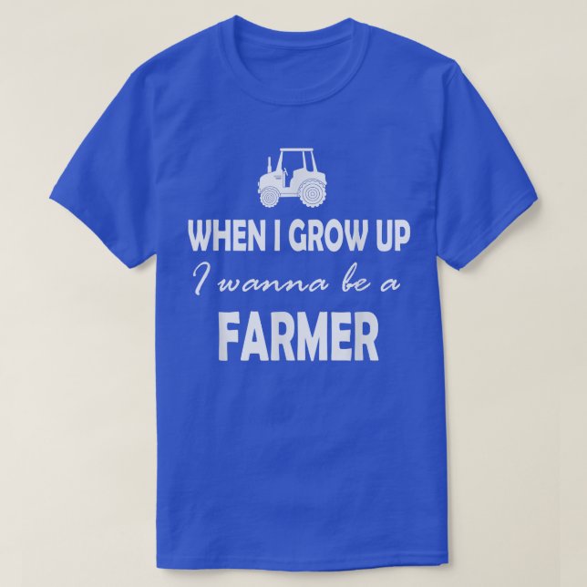 When I grow up I wanna be a farmer  T-Shirt (Design Front)
