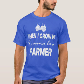 When I grow up I wanna be a farmer  T-Shirt