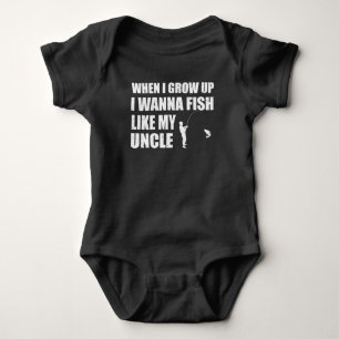 WHEN I GROW UP I WANNA FISH LIKE MY UNCLE BABY BODYSUIT