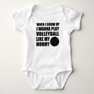 WHEN I GROW UP I WANNA PLAY VOLLEYBALL LIKE MOMMY BABY BODYSUIT