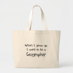 When I grow up I want to be a Geographer Large Tote Bag