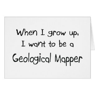 When I grow up I want to be a Geological Mapper