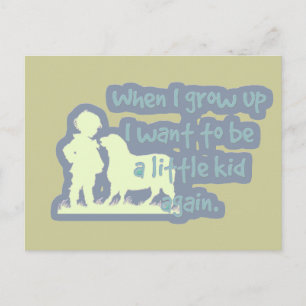 When I grow up I want to be a little kid again... Postcard