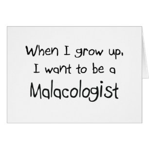 When I grow up I want to be a Malacologist