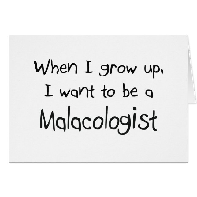 When I grow up I want to be a Malacologist (Front Horizontal)