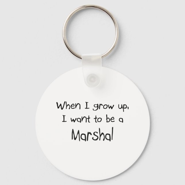 When I grow up I want to be a Marshal Keychain (Front)
