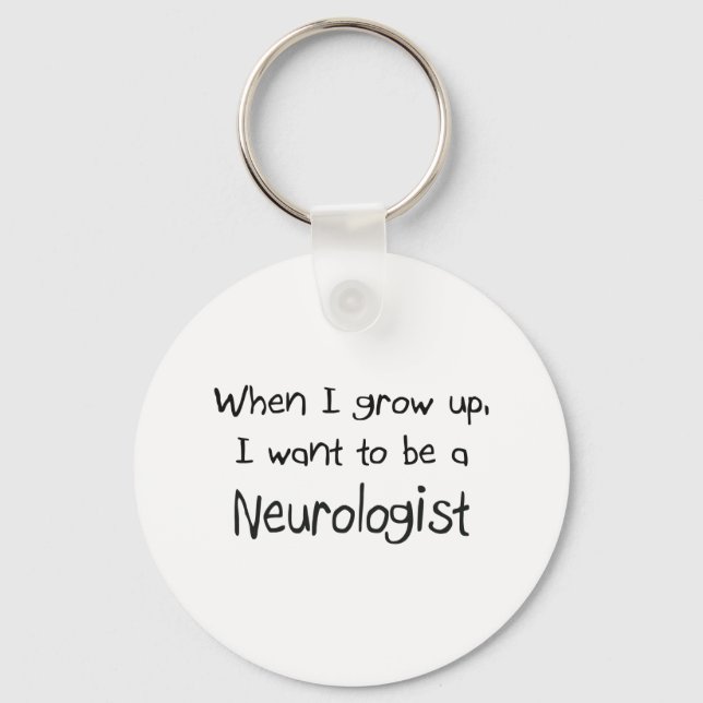 When I grow up I want to be a Neurologist Keychain (Front)
