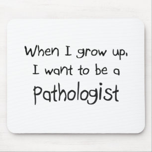 When I grow up I want to be a Pathologist Mouse Pad
