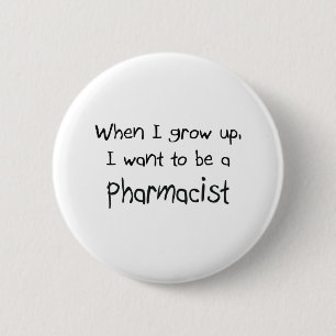 When I grow up I want to be a Pharmacist 2 Inch Round Button