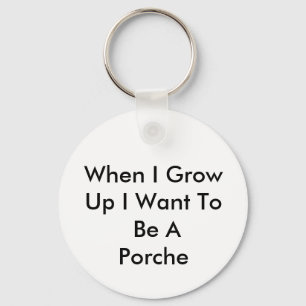 When I Grow Up I Want To Be A Porche Keychain