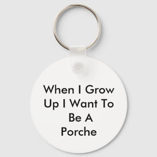 When I Grow Up I Want To Be A Porche Keychain