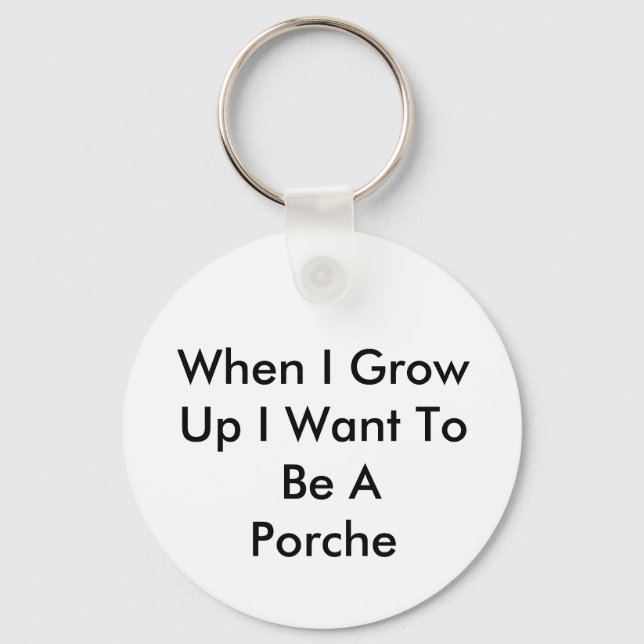 When I Grow Up I Want To Be A Porche Keychain (Front)