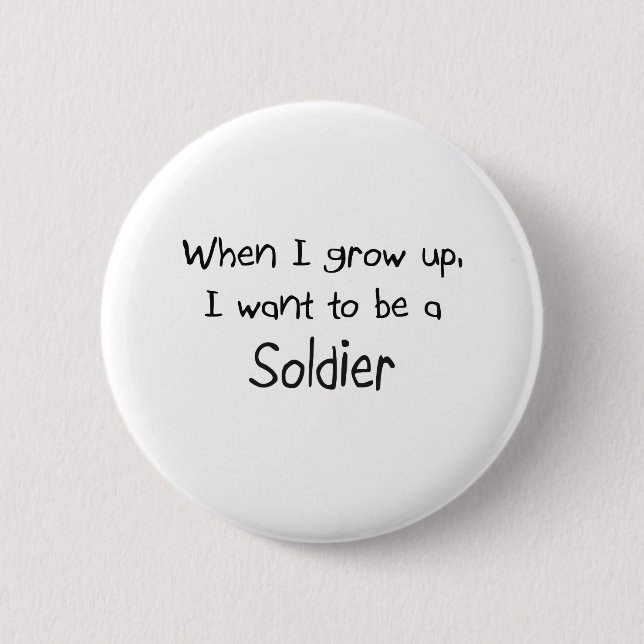 When I grow up I want to be a Soldier 2 Inch Round Button (Front)