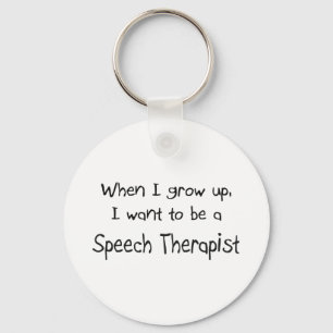 When I grow up I want to be a Speech Therapist Keychain