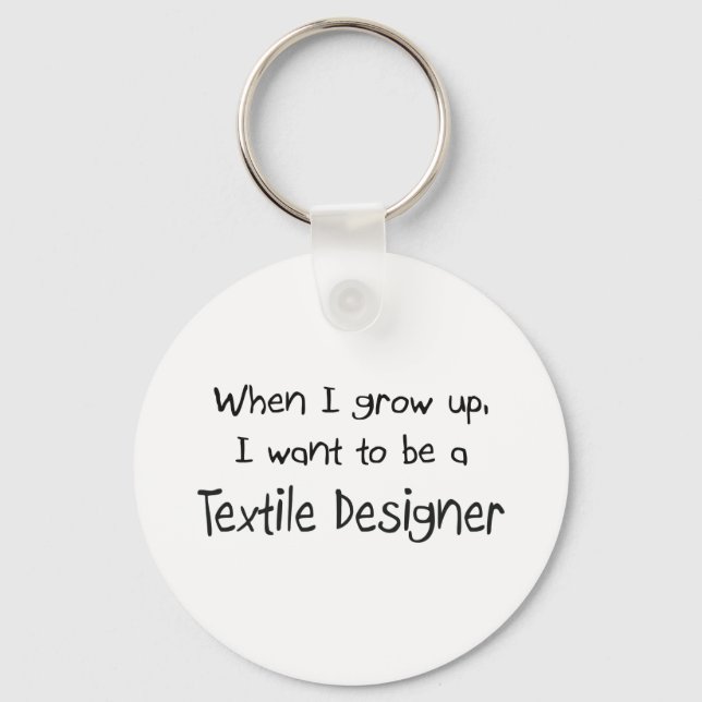 When I grow up I want to be a Textile Designer Keychain (Front)
