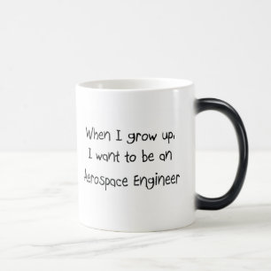 When I grow up I want to be an Aerospace Engineer Magic Mug