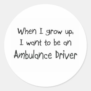 When I grow up I want to be an Ambulance Driver Classic Round Sticker