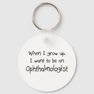 When I grow up I want to be an Ophthalmologist Keychain