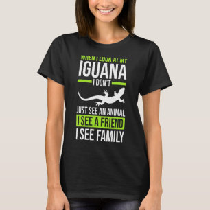 When I Look At My Iguana T-Shirt