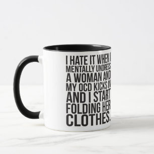 When I mentally undress a woman, my OCD kicks in Mug
