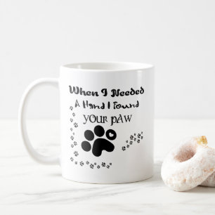 When I Needed A Hand I Found Your Paw Mug