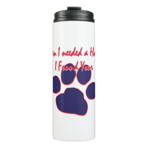 When I needed a Hand I found Your Paw Thermal Tumbler