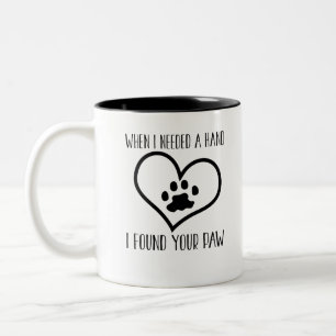 When I Needed A Hand I Found Your Paw Two-Tone Coffee Mug