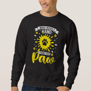 When I Needed A Hand Paw Household Pet Cat Dog Sweatshirt