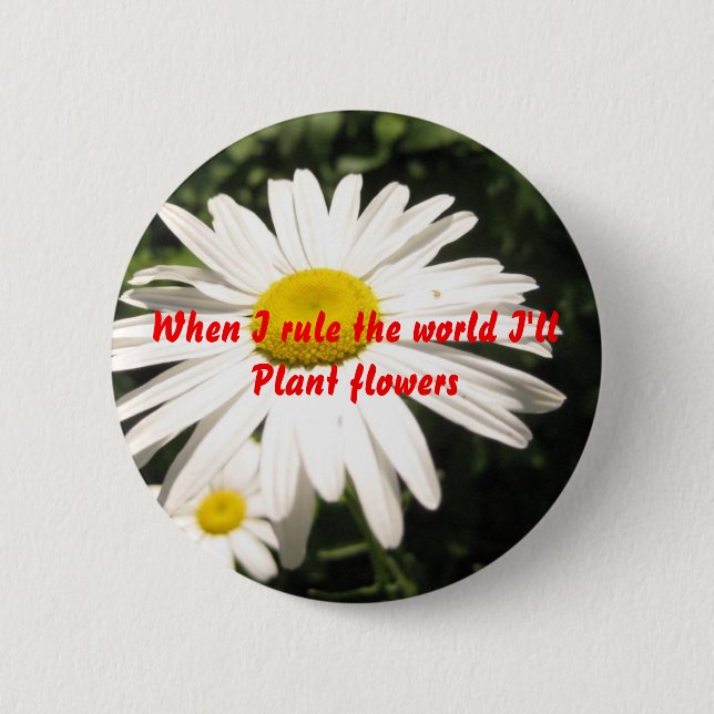 When I rule the world I'll plant flowers 2 Inch Round Button (Front)