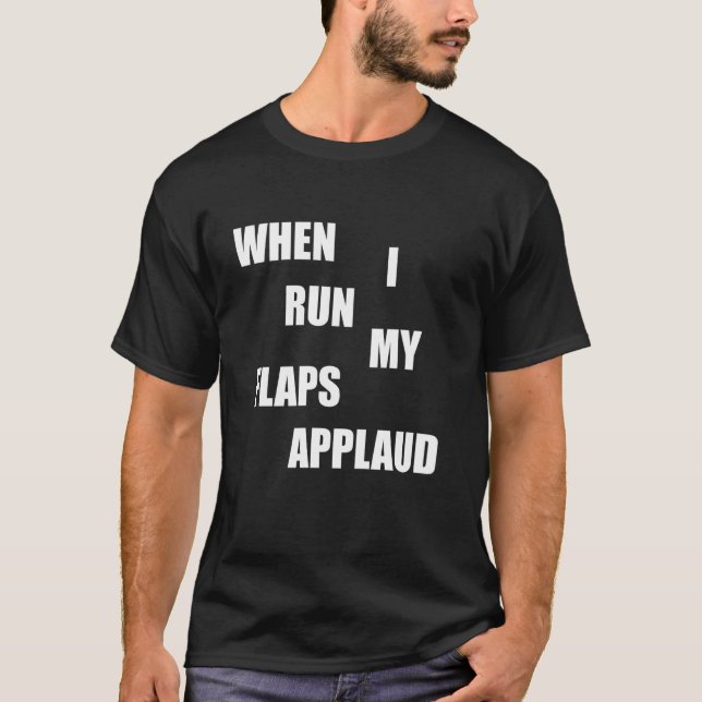 When i run flaps applaud inappropriate embarrassin T-Shirt (Front)